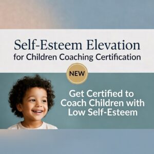 Self-Esteem Elevation for Children Coaching Certification